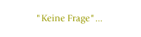 "Keine Frage"